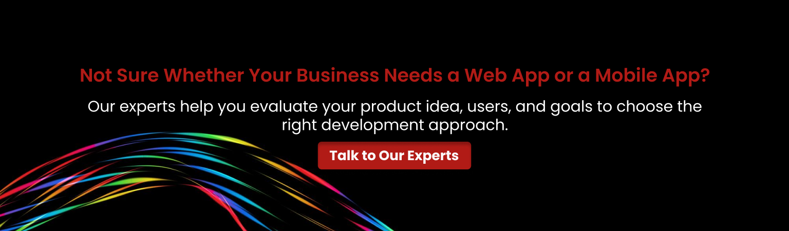 Business Needs Web App or Mobile App Web App vs Mobile App Development Consultation